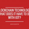 Blockchain Technology: What does it have to do with IoT?